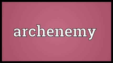 ARCHENEMY Definition & Meaning .